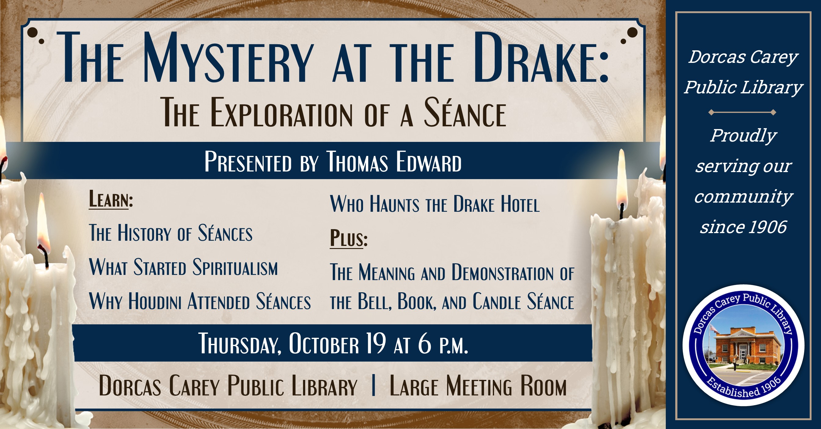 Thomas Dowling will present:  The Mystery at the Drake (The Exploration of a Séance) at 6 p.m. at the library.  Explore the hauntings of the Drake Hotel, the 2nd most haunted building in Illinois and learn about the history of seances. The experience will conclude with a “mock” séance.   You will learn about the history of seances, why Houdini attended seances, the meaning and demonstration of the bell, book and candle séance.  Educational & fun audience participation!