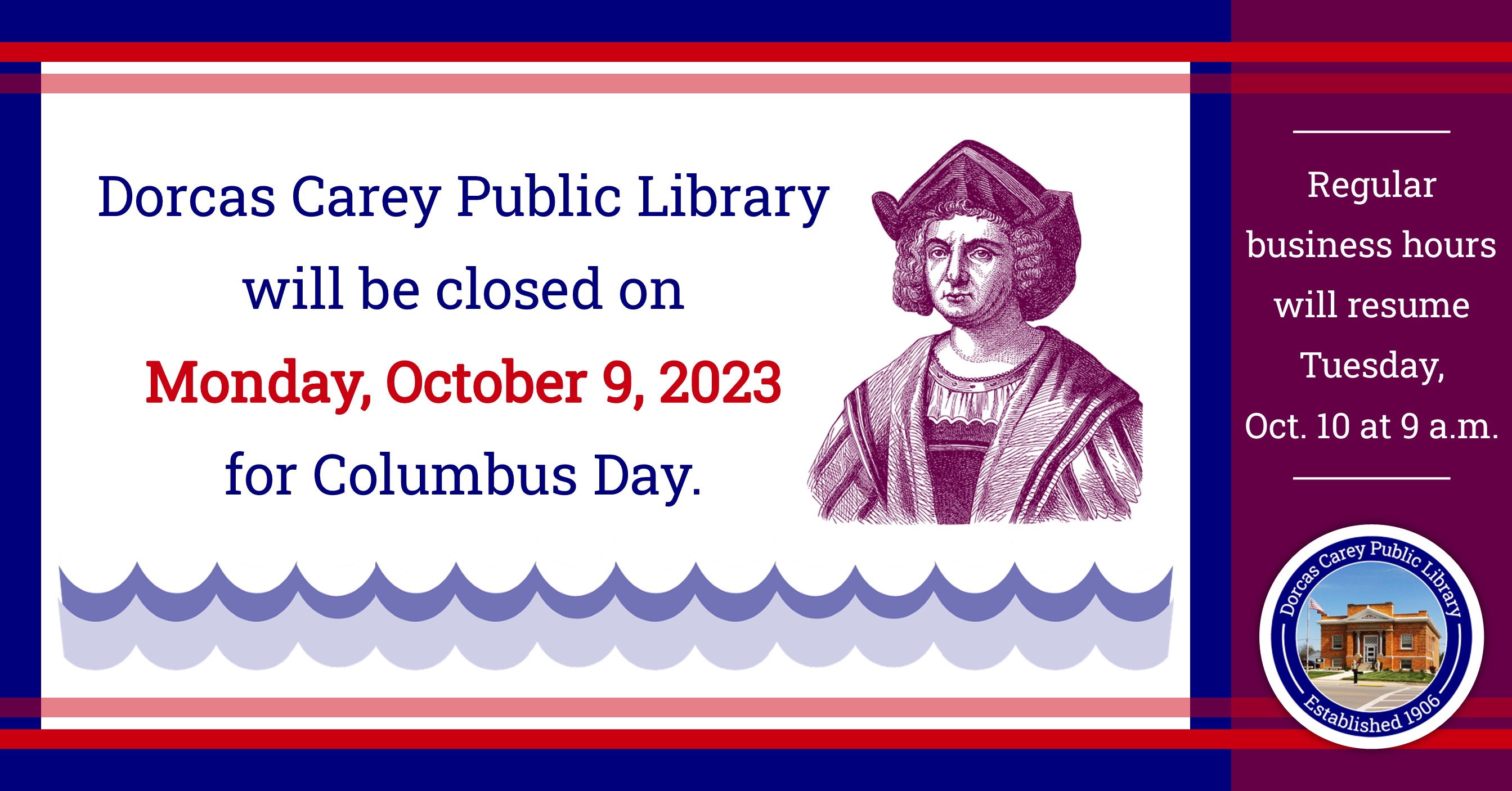 The library will be closed on Monday, October 9th in observance of Columbus Day and will resume regular business hours on Tuesday, October 10th at 9 a.m.  Visit us online at www.dorcascarey.org for your library needs.