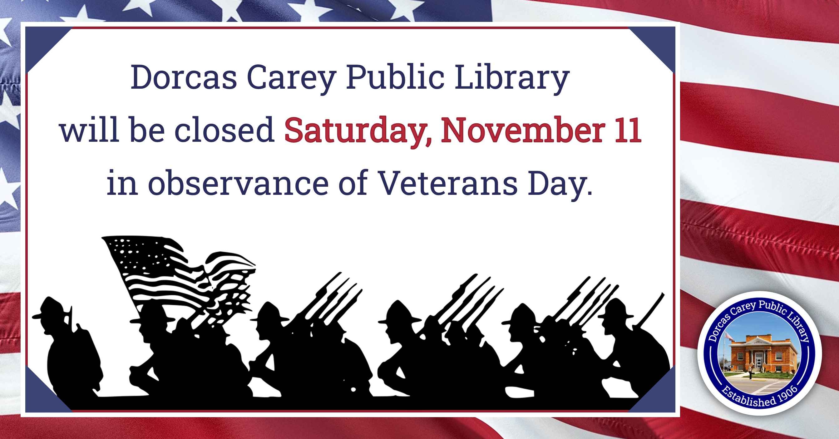 The library will be closed on Saturday, November 11th in observance of Columbus Day and will resume regular business hours on Monday, November 13th at 9 a.m.  Visit us online at www.dorcascarey.org for your library needs.