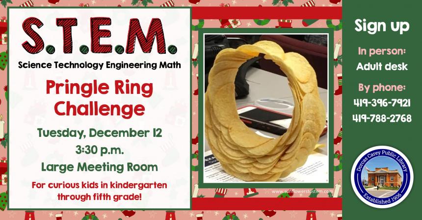 This program will be held on the second Tuesday of the month from September through May at 3:30 p.m.  Come enjoy the hands-on-experience of learning.  Children in grades Kindergarten through 5 are encouraged to join the learning fun!  This month’s project: Pringle Ring Challenge.  Please sign-up at the adult circulation desk or by phone at 419-396-7921 or 419-788-2768.