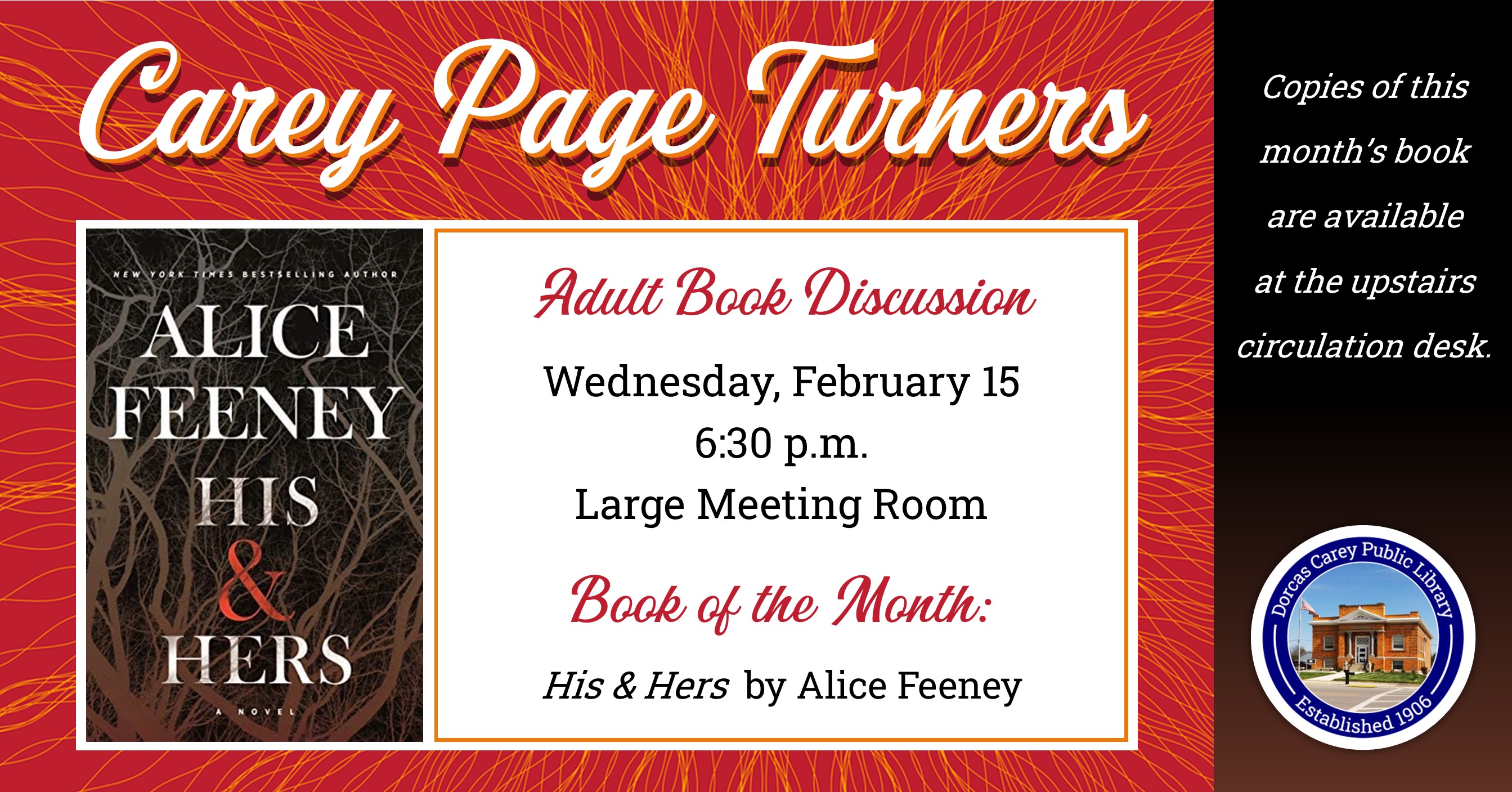 The Carey Page Turners will meet on Wednesday, February 15th at 6:30 p.m. to discuss the book:  His & Hers by Alice Feeney.  When a woman is murdered in Blackdown, a quintessentially British village, newsreader Anna Andrews is reluctant to cover the case. Detective Jack Harper is suspicious of her involvement, until he becomes a suspect in his own murder investigation.  Someone isn’t telling the truth, and some secrets are worth killing to keep.