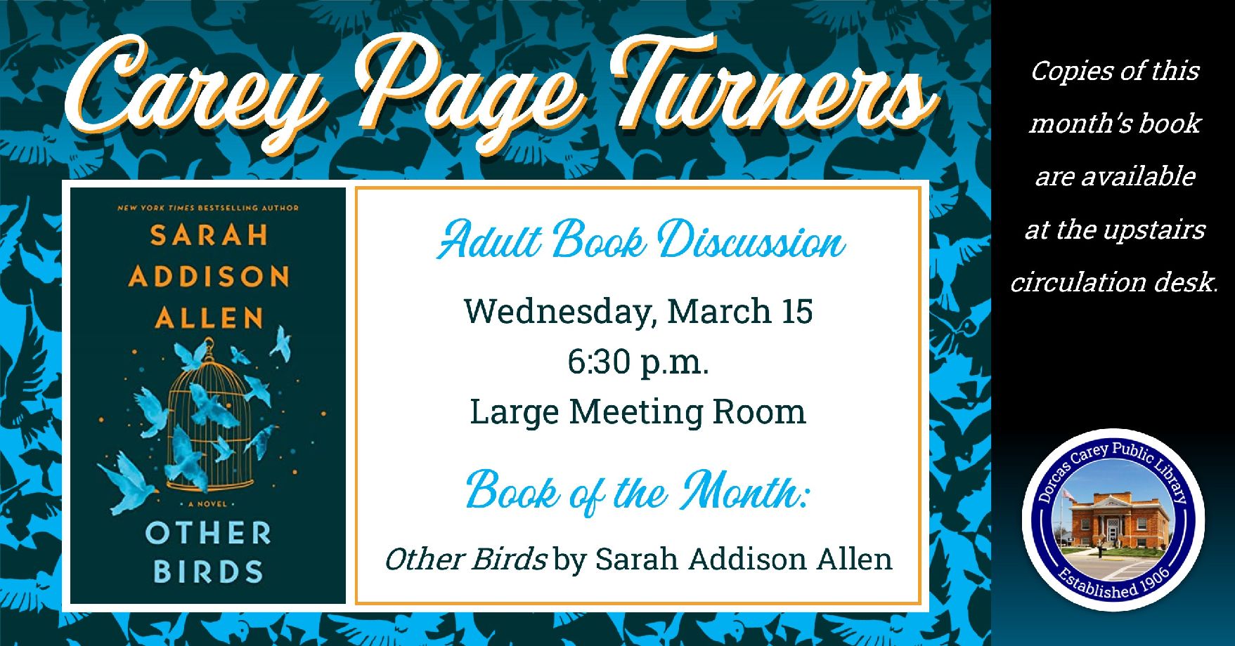 The Carey Page Turners will meet on Wednesday, March 15th at 6:30 p.m. to discuss the book:  Other Birds by Sarah Allen.  Down a narrow alley in the small coastal town of Mallow Island, South Carolina, lies a stunning cobblestone building comprised of five apartments. It's called The Dellawisp and it's named after the tiny turquoise birds who, alongside its human tenants, inhabit an air of magical secrecy.  When Zoey Hennessey comes to claim her deceased mother's apartment at The Dellawisp, she meets her qu