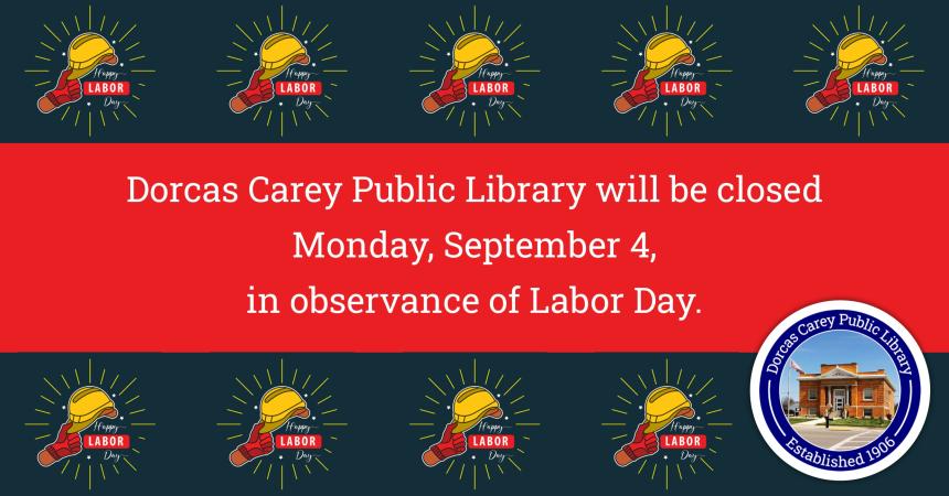 The library will be closed on Monday, September 4th in observance of Labor Day and will resume regular business hours on Tuesday, September 5th at 9 a.m.  Visit us online at www.dorcascarey.org for your library needs.