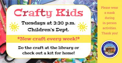 Every Tuesday at 3:30 p.m. when school is in session, children are invited to do a special craft and enjoy a snack.  If school is not in session or is cancelled that day, there will not be a Crafty Kids session.  Additional Crafty Kids Kits will be also be available for checkout.