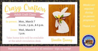 Enjoy the laughter and crafty company on Monday, March 7th at 11 a.m., 1 p.m. & 6 p.m.  Discover the creative side of yourself and have fun!  Supplies are provided free of charge, but donations are welcome!!  This month’s craft will be Vanilla Bunny.  Please sign up at the adult circulation desk, by phone at 419-396-7921 or 419-788-2768, or on our website at 