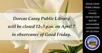 Library Closed from Noon until 3 p.m. in observance of Good Friday.