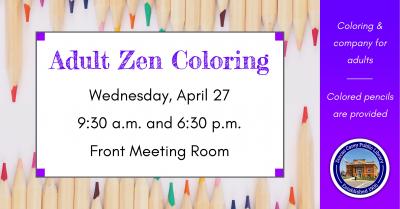 Zen adult coloring is held on the fourth Wednesday of the month at 9:30 a.m. and 6:30 p.m.  Relax and unwind with a new coloring project every month and a sweet snack.