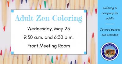 Zen adult coloring is held on the fourth Wednesday of the month at 9:30 a.m. and 6:30 p.m.  Relax and unwind with a new coloring project every month and a sweet snack.