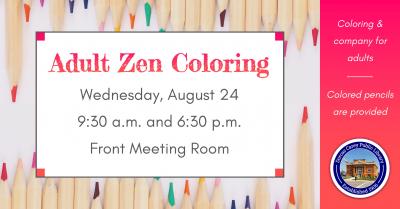 Zen adult coloring is held on the fourth Wednesday of the month at 9:30 a.m. and 6:30 p.m.  Relax and unwind with a new coloring project every month and a sweet snack.