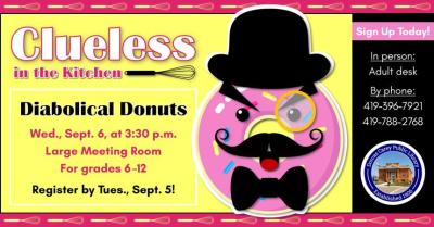 Come join in the cooking fun!  This program is for grades 6 through 12 and will take place the first Wednesday of the month September through May at 3:30 p.m.  This month’s project is:  Diabolical Doughnuts.  Please sign up at the adult circulation desk or by phone at 419-396-7921 or 419-788-2768.