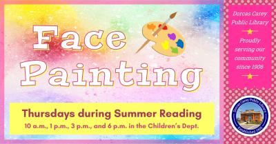 Visit the Children's Department on Thursday's beginning June 1st through July 20th at 10 a.m., 1 p.m., 3 p.m. & 6 p.m. for face painting fun!