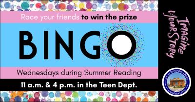 Enjoy the BINGO fun every Wednesday in July in the Tween/Teen Department during the Summer Reading Program.  Playing time will last approximately 30 minutes.  You are always a winner when visiting your library!